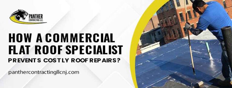 How a Commercial Flat Roof Specialist Prevents Costly Roof Repairs?
