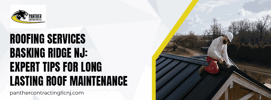 Roofing Services Basking Ridge NJ Expert Tips for Long-Lasting Roof Maintenance