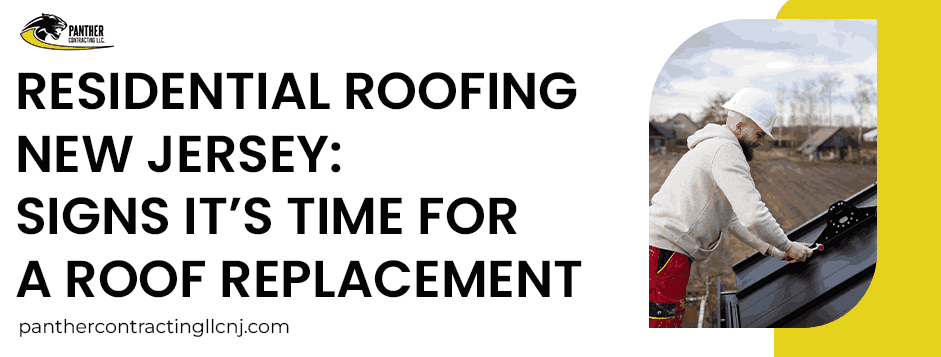 Residential Roofing New Jersey: Signs It’s Time for a Roof Replacement