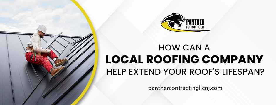 How-Can-a-Local-Roofing-Company-Help-Extend-Your-Roofs-Lifespan